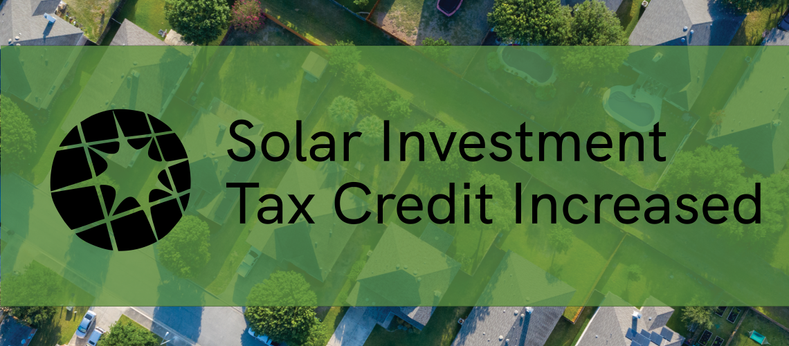 Solar Investment Tax Credit Increased